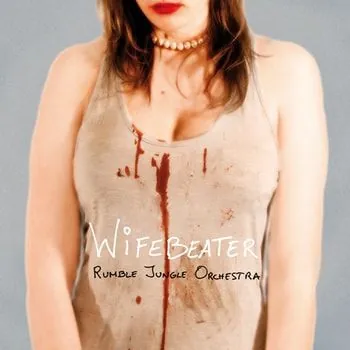 Rumble Jungle Orchestra – 'Wifebeater'